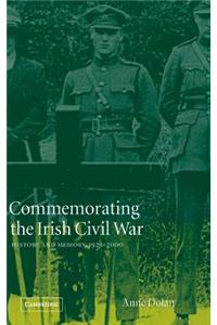 Commemorating the Irish Civil War: History and Memory, 1923-2000