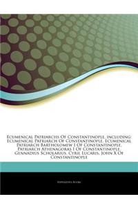 Articles on Ecumenical Patriarchs of Constantinople, Including: Ecumenical Patriarch of Constantinople, Ecumenical Patriarch Bartholomew I of Constant