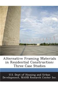 Alternative Framing Materials in Residential Construction: Three Case Studies
