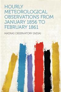 Hourly Meteorological Observations from January 1856 to February 1861