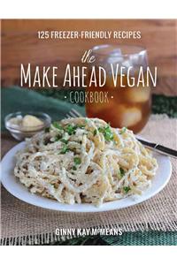 The Make Ahead Vegan Cookbook: 125 Freezer-Friendly Recipes