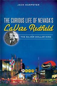 The Curious Life of Nevada's Lavere Redfield: The Silver Dollar King
