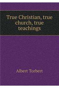 True Christian, True Church, True Teachings