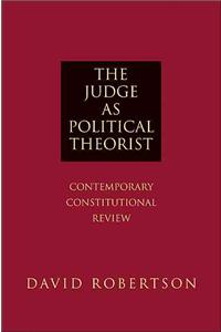 The Judge as Political Theorist: Contemporary Constitutional Review