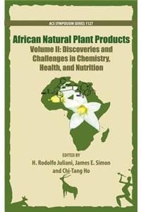 African Natural Plant Products Volume II: Discoveries and Challenges in Chemistry, Health, and Nutrition