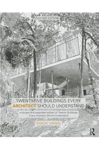 Twenty-Five Buildings Every Architect Should Understand: A Revised and Expanded Edition of Twenty Buildings Every Architect Should Understand