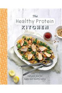 The Healthy Protein Kitchen: Feel-Good Food for Happy and Healthy Eating