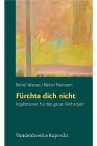 Furchte Dich Nicht: Inspirationen Fur Das Ganze Kirchenjahr