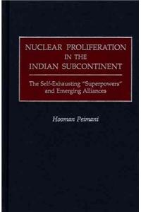 Nuclear Proliferation in the Indian Subcontinent: The Self-Exhausting Superpowers and Emerging Alliances