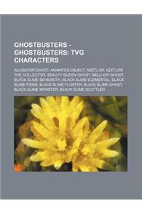 Ghostbusters - Ghostbusters: Tvg Characters: Alligator Ghost, Animated Object, Azetlor, Azetlor the Collector, Beauty Queen Ghost, Bellhop Ghost, B
