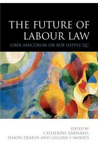 The Future of Labour Law: Liber Amicorum Bob Hepple Qc
