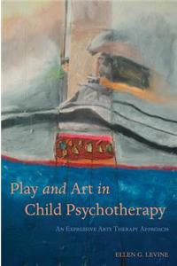 Play and Art in Child Psychotherapy: An Expressive Arts Therapy Approach