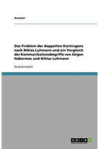 Das Problem Der Doppelten Kontingenz Nach Niklas Luhmann Und Ein Vergleich Der Kommunikationsbegriffe Von Jurgen Habermas Und Niklas Luhmann