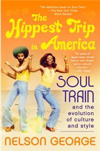 The Hippest Trip in America: Soul Train and the Evolution of Culture & Style