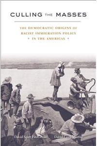 Culling the Masses: The Democratic Origins of Racist Immigration Policy in the Americas