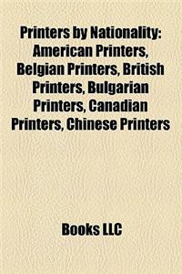 Printers by Nationality: American Printers, Belgian Printers, British Printers, Bulgarian Printers, Canadian Printers, Chinese Printers