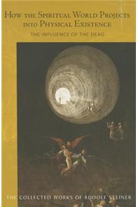 How the Spiritual World Projects Into Physical Existence: The Influence of the Dead (Cw 150)