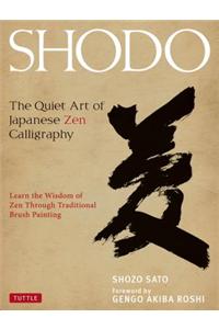 Shodo: The Quiet Art of Japanese Zen Calligraphy; Learn the Wisdom of Zen Through Traditional Brush Painting