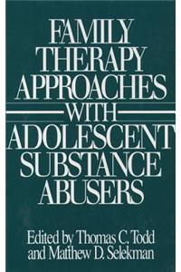 Family Therapy Approaches with Adolescent Substance Abusers