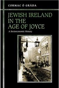 Jewish Ireland in the Age of Joyce: A Socioeconomic History