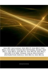 Articles on IEEE 802, Including: IEEE 802.15, IEEE 802.3, IEEE 802.2, IEEE 802.8, Token Bus Network, Zigbee, IEEE 802.1, IEEE 802.6, IEEE 802.1x, IEEE