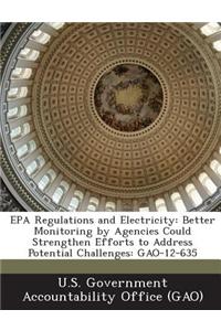 EPA Regulations and Electricity: Better Monitoring by Agencies Could Strengthen Efforts to Address Potential Challenges: Gao-12-635