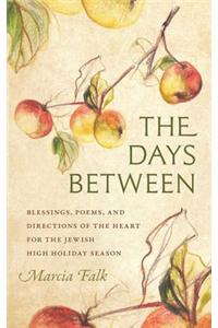 The Days Between: Blessings, Poems, and Directions of the Heart for the Jewish High Holiday Season