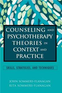 Counseling and Psychotherapy Theories in Context and Practice: Skills, Strategies, and Techniques