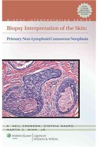 Biopsy Interpretation of the Skin: Primary Non-Lymphoid Cutaneous Neoplasia