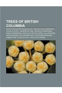 Trees of British Columbia: Rocky Mountain Douglas-Fir, Pseudotsuga Menziesii, Thuja Plicata, Lodgepole Pine, Quercus Garryana, Pinus Ponderosa