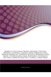 Articles on Barbecue, Including: Baking, Braising, Grilling, Smoking (Cooking), Griddle, Braai, Barbecue Grill, Mangal (Barbecue), Tandoor, Bulgogi, B