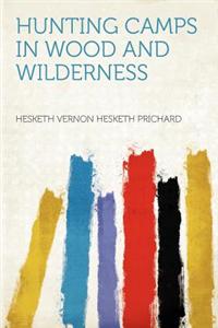 Hunting Camps in Wood and Wilderness