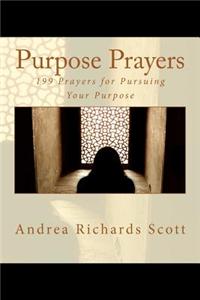 Purpose Prayers: 199 Prayers for Pursuing Your Purpose