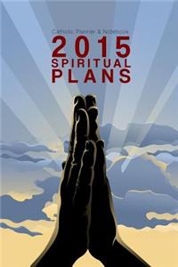 Catholic Planner & Notebook: 2015 Spiritual Plans