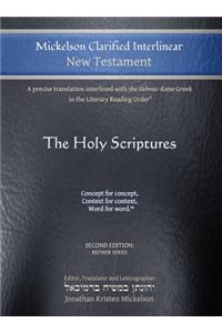 Mickelson Clarified Interlinear New Testament: A Precise Translation Interlined with the Hebraic-Koine Greek in the Literary Reading Order