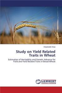 Study on Yield Related Traits in Wheat