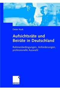 Aufsichtsrate Und Beirate in Deutschland: Rahmenbedingungen, Anforderungen, Professionelle Auswahl