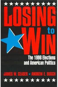 Losing to Win: The 1996 Elections and American Politics