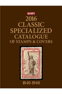 Scott 2016 Classic Specialized Catalogue: Stamps and Covers of the World Including Us 1840-1940 (British Commonwealth to 1952)
