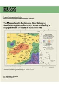 The Massachusetts Sustainable-Yield Estimator: A Decision-Support Tool to Assess Water Availability at Ungaged Stream Locations in Massachusetts