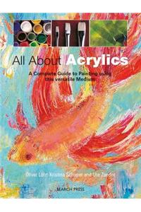 All about Acrylics: A Complete Guide to Painting Using This Versatile Medium