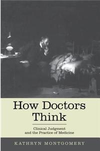 How Doctors Think: Clinical Judgment and the Practice of Medicine