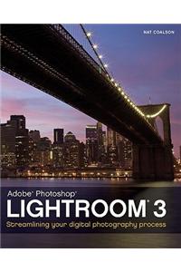 Adobe Photoshop Lightroom 3: Streamlining Your Digital Photography Process