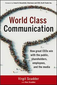 World Class Communication: How Great CEO's Win with the Public, Shareholders, Employees, and the Media