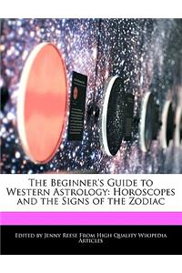 The Beginner's Guide to Western Astrology: Horoscopes and the Signs of the Zodiac