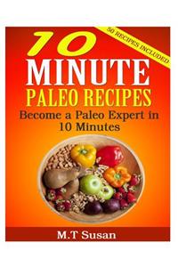 10 Minute Paleo Recipes: Become a Paleo Expert in 10 Minutes