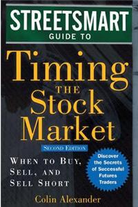 The Streetsmart Guide to Timing the Stock Market: When to Buy, Sell, and Sell Short