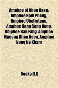 Amphoe of Khon Kaen; Amphoe Nam Phong, Amphoe Ubolratana, Amphoe Nong Song Hong, Amphoe Ban Fang, Amphoe Mueang Khon Kaen, Amphoe Nong Na Kham