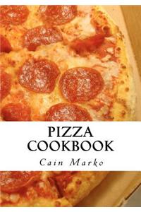Pizza Cookbook: Pizza Recipes, Pizza Crust Recipes, Pizza Dough Recipes and Pizza Sauce Recipes