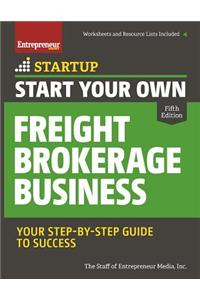 Start Your Own Freight Brokerage Business: Your Step-By-Step Guide to Success